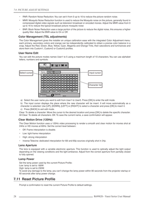 Page 287.0  PICTURE ADJUST SETTINGS
28 R699820 - Yunzi Series User Manual
•RNR: Random Noise Reduction. You can set it from 0 up to 16 to reduce the picture random noise.
•MNR: Mosquito Noise Reduction function is used to reduce the Mosquito noise on the picture, generally found in
compressed digital video signals such as television broadcast or encoded movies. Adjust the MNR value from 0
up to 16 to reduce the typical broadcast picture mosquito noise
•BNR: Block Noise Reduction uses a large portion of the...