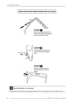 Page 5015.0  MISCELLANEOUS
50 R699820 - Yunzi Series User Manual
RADIO FREQUENCY 3D-GLASSES
Radio-Frequency 3D-Glasses uses rechargeable batteries that can be recharge using the mini-USB connector.
HOW TO REPLACE BATTERIES ON INFRA-RED 3D-GLASSES 