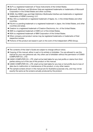 Page 22
DLP is a registered trademark of Texas Instruments of the United States.
Microsoft, Windows, and Windows Vista are registered trademarks or trademarks of Microsoft 
Corporation in the United States and other countries.
HDMI, the HDMI Logo and High-Definition Multimedia Interface are trademarks or registered 
trademarks of HDMI Licensing, LLC.
Mac OS is a trademark or registered trademark of Apple, Inc. in the United States and other 
countries.
PJLink is a pending trademark or a registered...