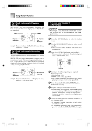 Page 44E-42
Song Memory Function
649A-E-044A
Part/Track Indicators in Playback
Standby
Each press of a part/track button toggles playback of that
track on (part/track indicator displayed) and off (indicator
not displayed).
Example: The above indicates that Track 1 will be played back,
while Track 2 will not.
Part/Track Indicators in Recording
Standby
The part/track indicator will be displayed if its track already
contains data.
Press the part/track button of the track to which you want to
record (record track)....