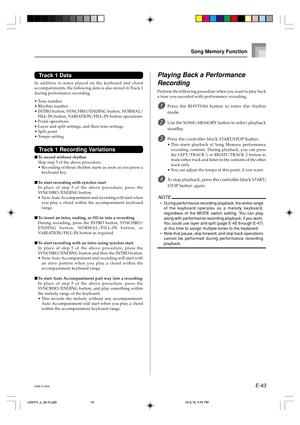 Page 45E-43
Song Memory Function
649A-E-045A
Track 1 Data
In addition to notes played on the keyboard and chord
accompaniments, the following data is also stored in Track 1
during performance recording.
•Tone number
•Rhythm number
•INTRO button, SYNCHRO/ENDING button, NORMAL/
FILL-IN button, VARIATION/FILL-IN button operations
•Pedal operations
•Layer and split settings, and their tone settings
•Split point
•Tempo setting
Track 1 Recording Variations
To record without rhythm
Skip step 5 of the above...