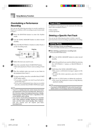 Page 46E-44
Overdubbing a Performance
Recording
You can use the following procedure to record a melody in
Track 2 so it combines with a recording you previously made
in Track 1.
1Press the RHYTHM button to enter the rhythm
mode.
2Use the SONG MEMORY button to select record
standby.
3Press the RIGHT/TRACK 2 button to select Track 2
as the recording track.
4Select the tone you want to use.
5Press the controller block START/STOP button.
•This starts playback of Track 1 and recording in Track
2.
6Play the melody...