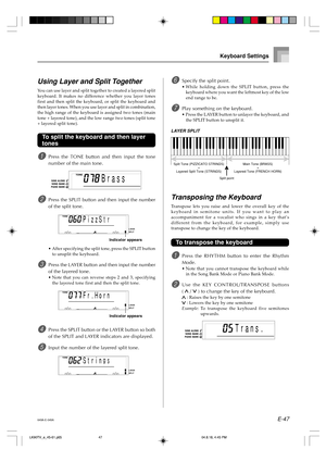 Page 49E-47
Split Tone (PIZZICATO STRINGS)
+
Layered Split Tone (STRINGS)Main Tone (BRASS)
+
Layered Tone (FRENCH HORN)
Split point
Transposing the Keyboard
Transpose lets you raise and lower the overall key of the
keyboard in semitone units. If you want to play an
accompaniment for a vocalist who sings in a key that’s
different from the keyboard, for example, simply use
transpose to change the key of the keyboard.
To transpose the keyboard
1Press the RHYTHM button to enter the Rhythm
Mode.
•Note that you...