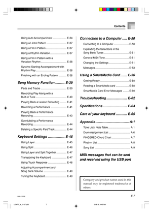Page 9E-7
Contents
Using Auto Accompaniment ................... E-34
Using an Intro Pattern ............................ E-37
Using a Fill-in Pattern ............................. E-37
Using a Rhythm Variation ....................... E-37
Using a Fill-in Pattern with a
Variation Rhythm .................................... E-38
Synchro Starting Accompaniment with
Rhythm Play ........................................... E-38
Finishing with an Ending Pattern ........... E-38
Song Memory Function .......... E-39...