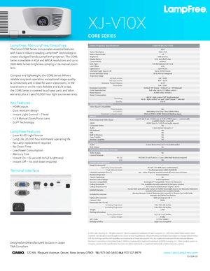 Page 1XJ-F100W
570 Mt. Pleasant Avenue, Dover, New Jersey 07801   TEL 973-361-5400 FAX 973-537-8979www.casioLampFree.com
PJ-054-01
XGANative Resolution1024 x 768Native Aspect Ratio4:3Brightness3300 lumensDisplay Device0.55 -inch DLP® chipContrast Ratio20000:1Lens Type1.5X Manual Zoom & FocusLens Offset50%Light SourceLaser & LEDEstimated Light Source LifeUp to 20,000 HoursScreen Size (Min-Max)30 to 300 inch diagonalProjection Range —60-inch screen6.4 ~ 9.4 ft100-inch screen10.9 ~ 15.9 ftMinimum Throw...