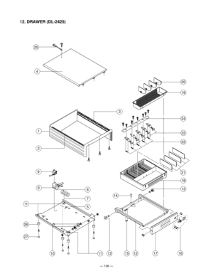 Page 138Ñ 136 Ñ
12. DRAWER (DL-2425)
13
18
19
20
14
151312
24
23
25
4
21
1617
2
3
1
9
6
26
27
11
10
8
5
11
7
22 