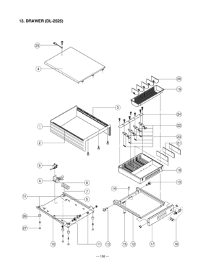 Page 140Ñ 138 Ñ
13. DRAWER (DL-2525)
13
18
19
20
14
151312
24
23
25
4
21
22
1617
2
3
1
9
6
26
27
11
10
8
5
11
7 