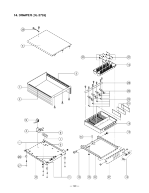 Page 142Ñ 140 Ñ
14. DRAWER (DL-2785)
16
13
18
19
20
21
14
9
6
26
27
11
4
2
25
1715131012
20
22
24
8
5
11
7
3
23
1 