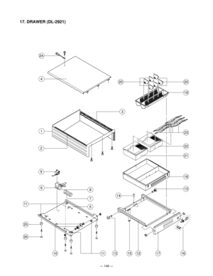 Page 148Ñ 146 Ñ
16
13
18
19
20
14
24
17151312
20
23
22
21
2
3
1
9
6
25
26
11
10
8
5
11
7
4
17. DRAWER (DL-2921) 