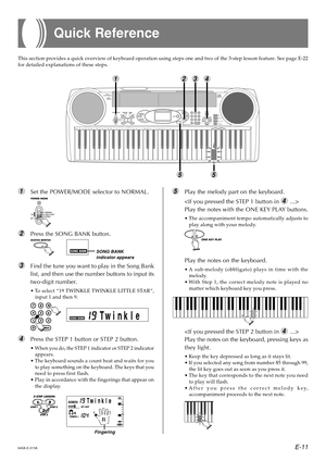 Page 13E-11
1Set the POWER/MODE selector to NORMAL.
2Press the SONG BANK button.
3Find the tune you want to play in the Song Bank 
list, and then use the number buttons to input its
two-digit number.
•To select  “19 TWINKLE TWINKLE LITTLE STAR ”,
input 1 and then 9.
4Press the STEP 1 button or STEP 2 button.
• When you do, the STEP 1 indicator or STEP 2 indicator
appears.
• The keyboard sounds a count beat and waits for you
to play something on the keyboard. The keys that you 
need to press first flash.
• Play...