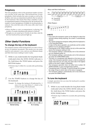 Page 19E-17
Polyphony
The term polyphony refers to the maximum number of notes 
you can play at the same time. This keyboard has 12-note
polyphony, which includes the notes you play as well as the 
rhythms and auto-accompaniment patterns that are played 
by the keyboard. This means that when a rhythm or auto-
accompaniment pattern is being played by the keyboard, the 
number of notes (polyphony) available for keyboard play is 
reduced. Also note that some of the tones offer only 6-note
polyphony. 
•When rhythm...