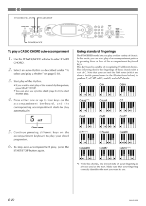 Page 22E-20
To play a CASIO CHORD auto-accompaniment
1.Use the POWER/MODE selector to select CASIO 
CHORD.
2.Select an auto-rhythm as described under “To
select and play a rhythm ” on page E-18.
3.Start play of the rhythm.
• If you want to start play of the normal rhythm pattern,
press START/STOP.
• You can also use synchro start (page E-21) to start
rhythm play.
4.Press either one or up to four keys on the
accompaniment keyboard, and the
corresponding accompaniment starts to play
automatically.
5.Continue...