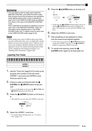Page 15English
Selecting and Playing a Tone
E-13
IMPORTANT!
 You can select a tone for each zone in both the 
MASTER CONTROL and CARD PLAYER modes. 
Note however that some procedures and operations 
(lamp lighting status) when a tone is selected for 
each zone in the CARD PLAYER mode are different 
from those in the case of the MASTER CONTROL 
mode.
Here, explanations are based on selecting a tone for 
each zone in the MASTER CONTROL mode. For 
information about selecting tones in the CARD 
PLAYER mode, see “To...