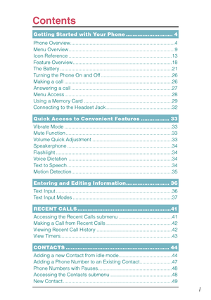 Page 2Contents
1
Getting Started with Your Phone ............................ 4
Phone Overview ...........................................................................4
Menu Overview ............................................................................9
Icon Reference ..........................................................................13
Feature Overview .......................................................................18
The Battery...