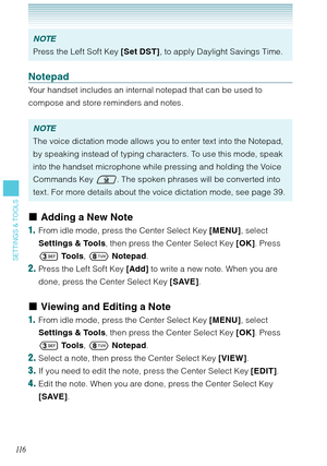 Page 11711 6
SETTINGS & TOOLS
NOTE
Press the Left Soft Key [Set DST], to apply Daylight Savings Time. 
Notepad
Your handset includes an internal notepad that can be used to 
compose and store reminders and notes. 
NOTE
The voice dictation mode allows you to enter text into the Notepad, 
by speaking instead of typing characters. To use this mode, speak 
into the handset microphone while pressing and holding the Voice 
Commands Key . The spoken phrases will be converted into 
text. For more details about the...