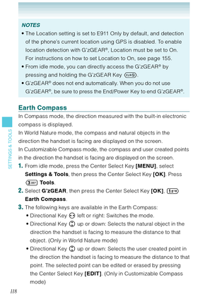 Page 11911 8
SETTINGS & TOOLS
NOTES
The Location setting is set to E911 Only by default, and detection 
of the phone’s current location using GPS is disabled. To enable 
location detection with G’zGEAR
®, Location must be set to On.  
For instructions on how to set Location to On, see page 155.
From idle mode, you can directly access the G’zGEAR
® by 
pressing and holding the G’zGEAR Key . 
G’zGEAR
® does not end automatically. When you do not use 
G’zGEAR®, be sure to press the End/Power Key to end G’zGEAR®....