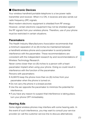 Page 174173
Safety
Electronic Devices
Your wireless handheld portable telephone is a low power radio 
transmitter and receiver. When it is ON, it receives and also sends out 
radio frequency (RF) signals. 
Most modern electronic equipment is shielded from RF energy. 
However, certain electronic equipment may not be shielded against 
the RF signals from your wireless phone. Therefore, use of your phone 
must be restricted in certain situations.
Pacemakers
The Health Industry Manufacturers Association recommends...