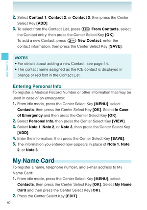 Page 6160
CONTACTS
2. Select Contact 1, Contact 2, or Contact 3, then press the Center 
Select Key [ADD]. 
3. To select from the Contact List, press  From Contacts, select 
the Contact entry, then press the Center Select Key [OK]. 
  To add a new Contact, press  New Contact, enter the 
contact information, then press the Center Select Key [SAVE]. 
NOTES
For details about adding a new Contact, see page 44. 
The contact name assigned as the ICE contact is displayed in 
orange or red font in the Contact List....