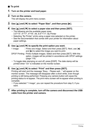 Page 118
118Printing
.To print
1.Turn on the printer and load paper.
2.Turn on the camera.
This will display the print menu screen.
3.Use [ 8] and [ 2] to select “Paper Size”, and then press [ 6].
4.Use [ 8] and [ 2] to select a paper si ze and then press [SET].
• The following are the  available paper sizes.
3.5x5, 5x7, 4x6, A4, 8.5x11, By Printer
• Selecting “By Printer” prints usi ng a paper size selected on the printer.
• See the documentation that comes with your printer for information about  paper...