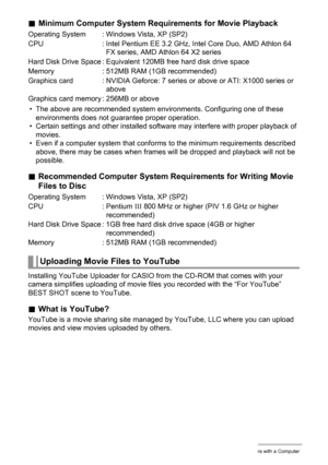 Page 127
127Using the Camera with a Computer
.Minimum Computer System Re quirements for Movie Playback
• The above are recommended system environments. Configuring one of these 
environments does not guarantee proper operation.
• Certain settings and other installed software may interfere with proper playback of  movies.
• Even if a computer system that confor ms to the minimum requirements described 
above, there may be cases when frames will be dropped and playback will not be 
possible.
. Recommended Computer...