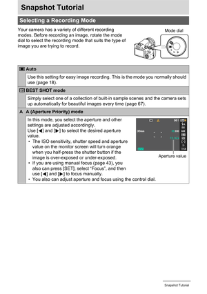 Page 25
25Snapshot Tutorial
Snapshot Tutorial
Your camera has a variety of different recording 
modes. Before recording an image, rotate the mode 
dial to select the recording mode that suits the type of 
image you are trying to record.
Selecting a Recording Mode 
Auto
Use this setting for easy image recording. This is the mode you normally should 
use (page 18).
BEST SHOT mode
Simply select one of a collection of buil t-in sample scenes and the camera sets 
up automatically for beautiful images every time...