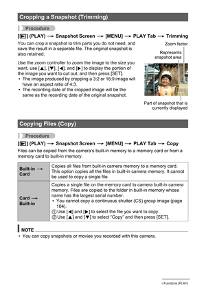 Page 120120Other Playback Functions (PLAY)
Procedure
[p] (PLAY) * Snapshot Screen * [MENU] * PLAY Tab * Trimming
You can crop a snapshot to trim parts you do not need, and 
save the result in a separate file. The original snapshot is 
also retained.
Use the zoom controller to zoom the image to the size you 
want, use [8], [2], [4], and [6] to display the portion of 
the image you want to cut out, and then press [SET].
• The image produced by cropping a 3:2 or 16:9 image will 
have an aspect ratio of 4:3.
• The...