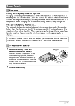 Page 169169Appendix
If the [CHARGE] lamp does not light red...
Charging cannot be performed because ambient temperature or the temperature of 
the charger is too hot or too cold. Leave the camera in a location whose temperature 
is within the range where charging can be performed. When the camera returns to a 
temperature where charging can be performed, the [CHARGE] lamp will light red.
If the [CHARGE] lamp flashes red...
The battery is faulty or the battery is loaded in the charger incorrectly. Remove the...