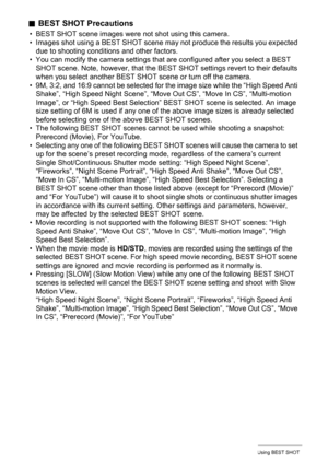 Page 6868Using BEST SHOT
.BEST SHOT Precautions
• BEST SHOT scene images were not shot using this camera.
• Images shot using a BEST SHOT scene may not produce the results you expected 
due to shooting conditions and other factors.
• You can modify the camera settings that are configured after you select a BEST 
SHOT scene. Note, however, that the BEST SHOT settings revert to their defaults 
when you select another BEST SHOT scene or turn off the camera.
• 9M, 3:2, and 16:9 cannot be selected for the image size...