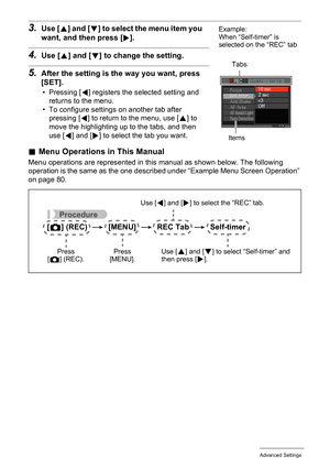 Page 8181Advanced Settings
3.Use [8] and [2] to select the menu item you 
want, and then press [6].
4.Use [8] and [2] to change the setting.
5.After the setting is the way you want, press 
[SET].
• Pressing [4] registers the selected setting and 
returns to the menu.
• To configure settings on another tab after 
pressing [
4] to return to the menu, use [8] to 
move the highlighting up to the tabs, and then 
use [
4] and [6] to select the tab you want.
.Menu Operations in This Manual
Menu operations are...