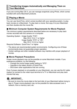 Page 151151Using the Camera with a Computer
If you are running Mac OS X, you can manage snapshots using iPhoto, which comes 
bundled with some Macintosh products.
You can use QuickTime, which comes bundled with your operating system, to play 
back movies on a Macintosh. To play back a movie, first copy it to your Macintosh 
and then double-click the movie file.
.Minimum Computer System Requirements for Movie Playback
The minimum system requirements described below are necessary to play back 
movies recorded with...