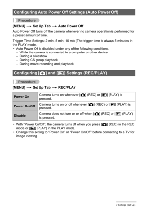 Page 161161Other Settings (Set Up)
Procedure
[MENU] * Set Up Tab * Auto Power Off
Auto Power Off turns off the camera whenever no camera operation is performed for 
a preset amount of time.
Trigger Time Settings: 2 min, 5 min, 10 min (The trigger time is always 5 minutes in 
the PLAY mode.)
• Auto Power Off is disabled under any of the following conditions.
– While the camera is connected to a computer or other device
– During a slideshow
– During CS group playback
– During movie recording and playback...