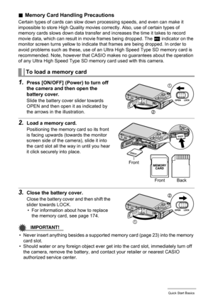 Page 2424Quick Start Basics
.Memory Card Handling Precautions
Certain types of cards can slow down processing speeds, and even can make it 
impossible to store High Quality movies correctly. Also, use of certain types of 
memory cards slows down data transfer and increases the time it takes to record 
movie data, which can result in movie frames being dropped. The Y indicator on the 
monitor screen turns yellow to indicate that frames are being dropped. In order to 
avoid problems such as these, use of an Ultra...