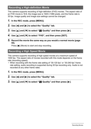 Page 5858Recording Movies
This camera supports recording of high-definition (FHD) movies. The aspect ratio of 
an FHD movie is 16:9, the image size is 1920x1080 pixels, and the frame rate is 
30 fps. Image quality and image size settings cannot be changed.
1.In the REC mode, press [MENU].
2.Use [4] and [6] to select the “Quality” tab.
3.Use [8] and [2] to select “» Quality” and then press [6].
4.Use [8] and [2] to select “FHD”, and then press [SET].
5.Record the movie the same way as you would a normal movie...