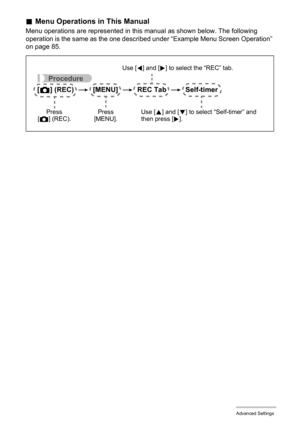 Page 8686Advanced Settings
.Menu Operations in This Manual
Menu operations are represented in this manual as shown below. The following 
operation is the same as the one described under “Example Menu Screen Operation” 
on page 85.
Procedure
[r] (REC)  *  [MENU]  *  REC Tab  *  Self-timer
Use [4] and [6] to select the “REC” tab.
Use [8] and [2] to select “Self-timer” and 
then press [6]. Press 
[MENU]. Press 
[r] (REC). 