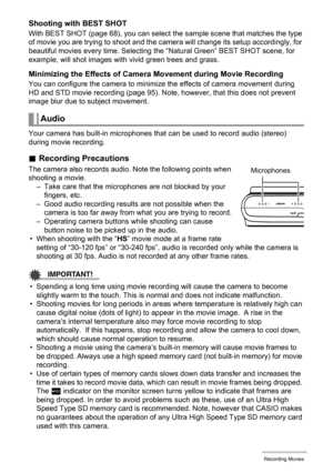 Page 6060Recording Movies
Shooting with BEST SHOT
With BEST SHOT (page 68), you can select the sample scene that matches the type 
of movie you are trying to shoot and the camera will change its setup accordingly, for 
beautiful movies every time. Selecting the “Natural Green” BEST SHOT scene, for 
example, will shot images with vivid green trees and grass.
Minimizing the Effects of Camera Movement during Movie Recording
You can configure the camera to minimize the effects of camera movement during 
HD and STD...