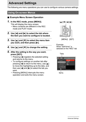 Page 8989Advanced Settings
Advanced Settings
The following are menu operations you can use to configure various camera settings.
.Example Menu Screen Operation
1.In the REC mode, press [MENU].
This will display the menu screen.
• Menu contents are different in the REC 
mode and PLAY mode.
2.Use [4] and [6] to select the tab where 
the item you want to configure is located.
3.Use [8] and [2] to select the menu item 
you want, and then press [6].
4.Use [8] and [2] to change the setting.
5.After the setting is the...