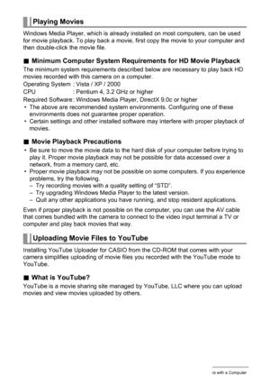 Page 116116Using the Camera with a Computer
Windows Media Player, which is already installed on most computers, can be used 
for movie playback. To play back a movie, first copy the movie to your computer and 
then double-click the movie file.
.Minimum Computer System Requirements for HD Movie Playback
The minimum system requirements described below are necessary to play back HD 
movies recorded with this camera on a computer.
• The above are recommended system environments. Configuring one of these...