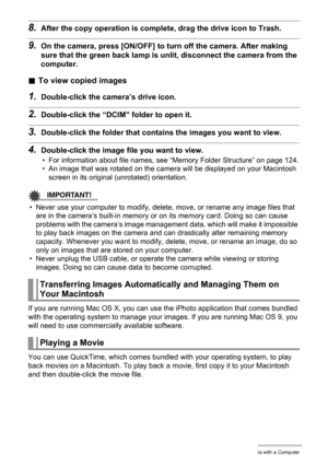 Page 121121Using the Camera with a Computer
8.After the copy operation is complete, drag the drive icon to Trash.
9.On the camera, press [ON/OFF] to turn off the camera. After making 
sure that the green back lamp is unlit, disconnect the camera from the 
computer.
.To view copied images
1.Double-click the camera’s drive icon.
2.Double-click the “DCIM” folder to open it.
3.Double-click the folder that contains the images you want to view.
4.Double-click the image file you want to view.
• For information about...