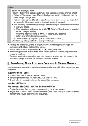 Page 113
113Other Playback Functions (PLAY)
• To stop the slideshow, press [SET] or [MENU]. Pressing [MENU] stops the slideshow and returns to the menu screen.
• Adjust audio volume by pressing [ 8] or [ 2] during playback.
• All button operations are disabled while  the slideshow is transitioning from one 
image to another.
• The time required for transition from one image to another may be longer in the 
case of an image that was not recorded with this camera.
You can replace the built-in slideshow back ground...