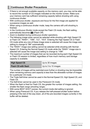 Page 64
64Snapshot Tutorial
• If there is not enough available capacity on the memory card, you may not be able to record the number of CS images indicated on the monitor screen. Make sure 
your memory card has sufficient remain ing capacity before shooting with using 
continuous shutter.
• With continuous shutter, exposure and focus for the first image are applied for  successive images as well.
• When using a continuous shutter mode, k eep the camera still until shooting is 
finished.
• In the Continuous...