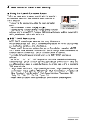 Page 74
74Using BEST SHOT
4.Press the shutter button to start shooting.
.Using the Scene Information Screen
To find out more about a scene, select it with the boundary 
on the scene menu and then slide the zoom controller in 
either direction.
• To return to the scene menu, slide the zoom controller  again.
• To scroll between scenes, use [
4] and [6].
• To configure the camera with the settings for the currently  selected scene, press [SET]. Pressing [BS] ag ain will display text that explains the 
settings...