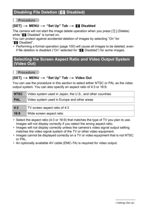 Page 9999Other Settings (Set Up)
Procedure
[SET] * MENU * “Set Up” Tab * Ü Disabled
The camera will not start the image delete operation when you press [ ] (Delete) 
while “Ü Disabled” is turned on.
You can protect against accidental deletion of images by selecting “On” for 
“Ü Disabled”.
• Performing a format operation (page 100) will cause all images to be deleted, even 
if file deletion is disabled (“On” selected for “Ü Disabled”) for some images.
Procedure
[SET] * MENU * “Set Up” Tab * Video Out
You can use...