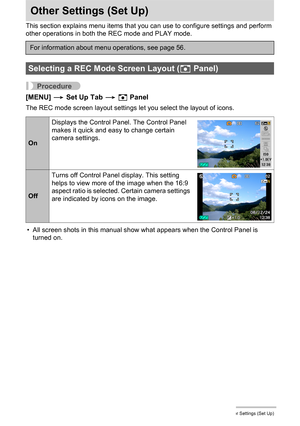 Page 123123Other Settings (Set Up)
Other Settings (Set Up)
This section explains menu items that you can use to configure settings and perform 
other operations in both the REC mode and PLAY mode.
Procedure
[MENU] * Set Up Tab * R Panel
The REC mode screen layout settings let you select the layout of icons.
• All screen shots in this manual show what appears when the Control Panel is 
turned on.
For information about menu operations, see page 56.
Selecting a REC Mode Screen Layout (R Panel)
OnDisplays the...