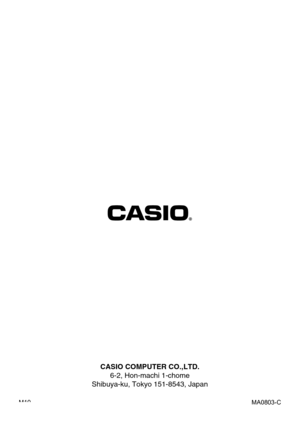 Page 167CASIO COMPUTER CO.,LTD.
6-2, Hon-machi 1-chome
Shibuya-ku, Tokyo 151-8543, Japan
MA0803-C M10 