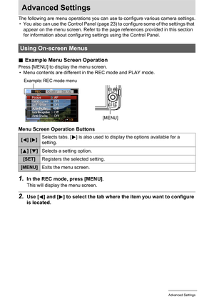 Page 5656Advanced Settings
Advanced Settings
The following are menu operations you can use to configure various camera settings.
• You also can use the Control Panel (page 23) to configure some of the settings that 
appear on the menu screen. Refer to the page references provided in this section 
for information about configuring settings using the Control Panel.
.Example Menu Screen Operation
Press [MENU] to display the menu screen.
• Menu contents are different in the REC mode and PLAY mode.
Menu Screen...