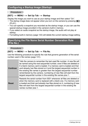 Page 136136Other Settings (Set Up)
Procedure
[SET] * MENU * Set Up Tab * Startup
Display the image you want to use as your startup image and then select “On”.
• The startup image does not appear when you turn on the camera by pressing [p] 
(PLAY).
• You can specify a snapshot you recorded as the startup image, or you can use the 
special startup image provided in the camera’s built-in memory.
• If you select an audio snapshot as the startup image, the audio will not play at 
startup.
• Formatting built-in memory...