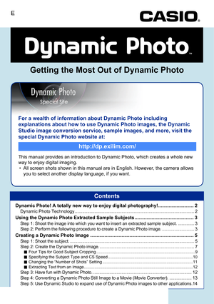 Page 174For a wealth of information about Dynamic Photo including 
explanations about how to use Dynamic Photo images, the Dynamic 
Studio image conversion service, sample images, and more, visit the 
special Dynamic Photo website at:
This manual provides an introduction to Dynamic Photo, which creates a whole new 
way to enjoy digital imaging.
• All screen shots shown in this manual are in English. However, the camera allows 
you to select another display language, if you want.
http://dp.exilim.com/
Getting the...