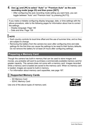 Page 2020Quick Start Basics
6.Use [8] and [2] to select “Auto” or “Premium Auto” as the auto 
recording mode (page 25) and then press [SET].
• After configuring the auto recording mode setting you want here, you can 
toggle between “Auto” and “Premium Auto” by pressing [AUTO].
NOTE
• Each country controls its local time offset and the use of summer time, and so they 
are subject to change.
• Removing the battery from the camera too soon after configuring time and date 
settings for the first time can cause the...