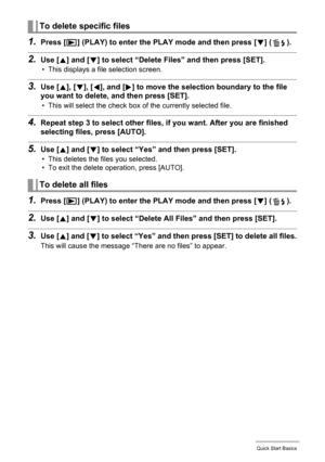 Page 3131Quick Start Basics
1.Press [p] (PLAY) to enter the PLAY mode and then press [2] ( ).
2.Use [8] and [2] to select “Delete Files” and then press [SET].
• This displays a file selection screen.
3.Use [8], [2], [4], and [6] to move the selection boundary to the file 
you want to delete, and then press [SET].
• This will select the check box of the currently selected file.
4.Repeat step 3 to select other files, if you want. After you are finished 
selecting files, press [AUTO].
5.Use [8] and [2] to select...