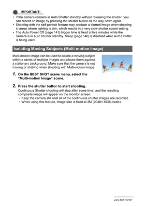 Page 6262Using BEST SHOT
IMPORTANT!
• If the camera remains in Auto Shutter standby without releasing the shutter, you 
can record an image by pressing the shutter button all the way down again.
• Shooting with the self-portrait feature may produce a blurred image when shooting 
in areas where lighting is dim, which results in a very slow shutter speed setting.
• The Auto Power Off (page 141) trigger time is fixed at five minutes while the 
camera is in Auto Shutter standby. Sleep (page 140) is disabled while...
